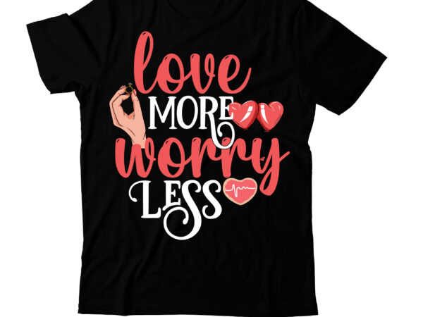 Love more worry less t-shirt design , valentine’s day svg bundlevalentine’s svg bundle,valentines day svg files for cricut – valentine svg bundle – dxf png instant digital download – conversation Love more worry less t-shirt design , valentine’s day svg bundlevalentine’s svg bundle,valentines day svg files for cricut – valentine svg bundle – dxf png instant digital download – conversation