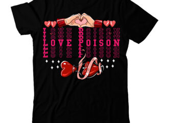 Love Poison T-Shirt Design , Love Poison SVG Cut File, Valentine’s Day SVG Bundlevalentine’s svg bundle,valentines day svg files for cricut – valentine svg bundle – dxf png instant digital