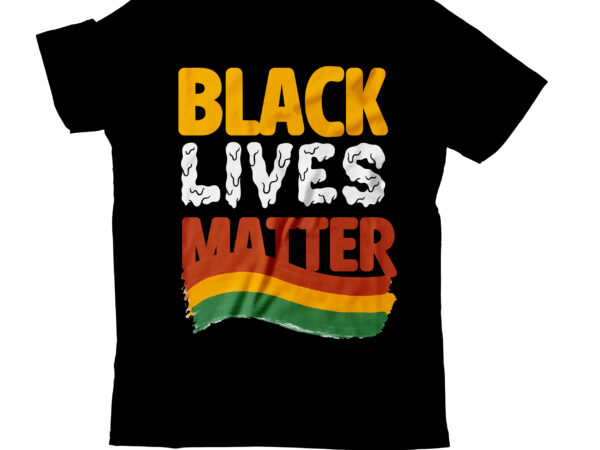 Black lives matter t-shirt design, black lives matter svg cut file , black lives matter t-shirt bundles,greatest black history month bundles t shirt design template, juneteenth t shirt design bundle,