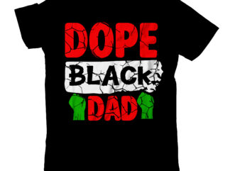 Dope Black Dad T-Shirt Design , black lives matter t-shirt bundles,greatest black history month bundles t shirt design template, Juneteenth t shirt design bundle, juneteenth 1865 svg, juneteenth bundle, black