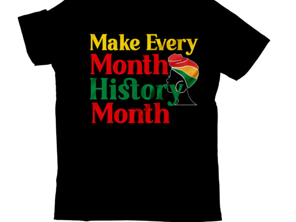 Make every month history month t-shirt design , black lives matter t-shirt bundles,greatest black history month bundles t shirt design template, juneteenth t shirt design bundle, juneteenth 1865 svg, juneteenth