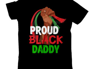 Proud Black Daddy T-Shirt Design , Proud Black Daddy SVG Cut File, black lives matter t-shirt bundles,greatest black history month bundles t shirt design template, Juneteenth t shirt design bundle,