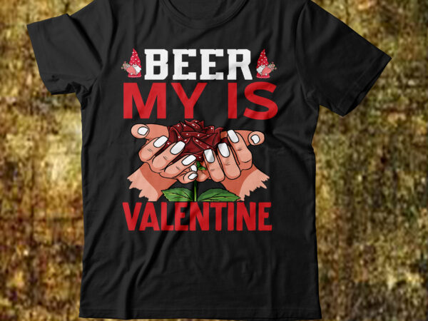 Beer my is valentine t-shirt design,valentines svg bundle, svg bundle, svg bundle free download, valentines svg, valentines svg free, svg on demand, design svg, svg cut files, svgs, gradient svg,