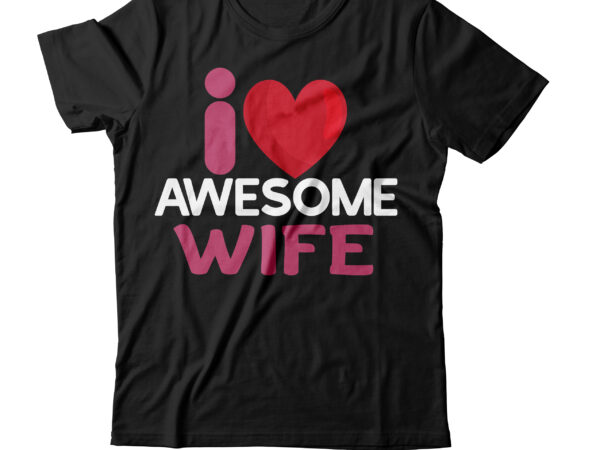 I love awesome wife t-shirt design,valentines svg bundle, svg bundle, svg bundle free download, valentines svg, valentines svg free, svg on demand, design svg, svg cut files, svgs, gradient svg, I love awesome wife t-shirt design,valentines svg bundle, svg bundle, svg bundle free download, valentines svg, valentines svg free, svg on demand, design svg, svg cut files, svgs, gradient svg,