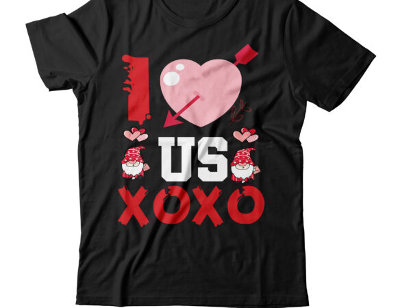 I love us xoxo t-shirt design,valentines svg bundle, svg bundle, svg bundle free download, valentines svg, valentines svg free, svg on demand, design svg, svg cut files, svgs, gradient svg,