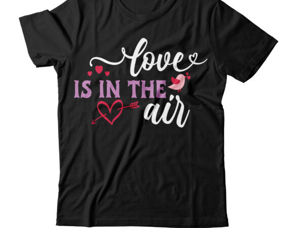 Love is in the air t-shirt design,valentines svg bundle, svg bundle, svg bundle free download, valentines svg, valentines svg free, svg on demand, design svg, svg cut files, svgs, gradient