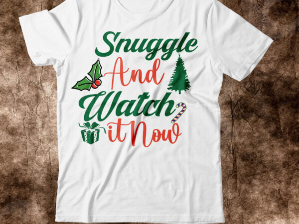 Snuggle and watch it now t-shirt design,christmas svg, christmas svg free, merry christmas svg, nightmare before christmas svg, free christmas svg files for cricut maker, merry christmas svg free, nightmare