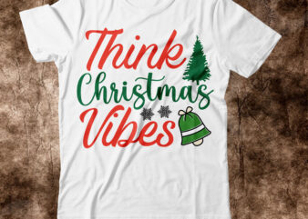 Think Christmas Vibes T-shirt Design,christmas svg, christmas svg free, merry christmas svg, nightmare before christmas svg, free christmas svg files for cricut maker, merry christmas svg free, nightmare before christmas