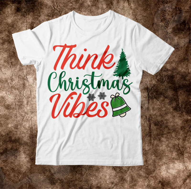 Think Christmas Vibes T-shirt Design,christmas svg, christmas svg free, merry christmas svg, nightmare before christmas svg, free christmas svg files for cricut maker, merry christmas svg free, nightmare before christmas