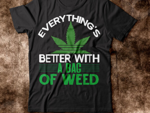 Everything’s better with bag of weed t-shirt design,weed t-shirt, weed t-shirts, off white weed t shirt, wicked weed t shirt, shaman king weed t shirt, amiri weed t shirt, cookies Everything’s better with bag of weed t-shirt design,weed t-shirt, weed t-shirts, off white weed t shirt, wicked weed t shirt, shaman king weed t shirt, amiri weed t shirt, cookies
