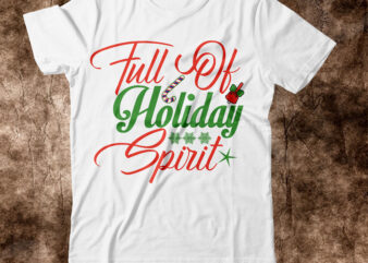 Full Of Holiday Spirit T-shirt Design,christmas svg, christmas svg free, merry christmas svg, nightmare before christmas svg, free christmas svg files for cricut maker, merry christmas svg free, nightmare before