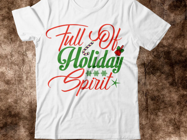 Full of holiday spirit t-shirt design,christmas svg, christmas svg free, merry christmas svg, nightmare before christmas svg, free christmas svg files for cricut maker, merry christmas svg free, nightmare before
