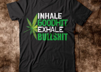 Inhale Goodhit Exhale Bullshit T-shirt Design,weed t-shirt, weed t-shirts, off white weed t shirt, wicked weed t shirt, shaman king weed t shirt, amiri weed t shirt, cookies weed t