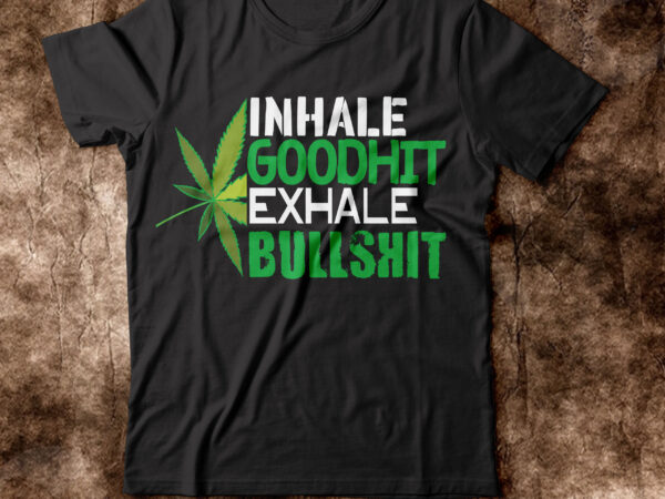 Inhale goodhit exhale bullshit t-shirt design,weed t-shirt, weed t-shirts, off white weed t shirt, wicked weed t shirt, shaman king weed t shirt, amiri weed t shirt, cookies weed t