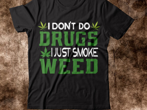 I don’t do drugs i just smoke weed t-shirt design,weed t-shirt, weed t-shirts, off white weed t shirt, wicked weed t shirt, shaman king weed t shirt, amiri weed t