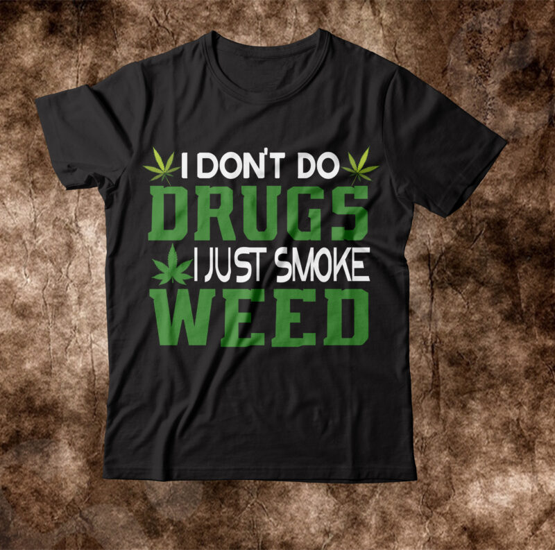 I Don't Do Drugs I Just Smoke Weed T-shirt Design,weed t-shirt, weed t-shirts, off white weed t shirt, wicked weed t shirt, shaman king weed t shirt, amiri weed t