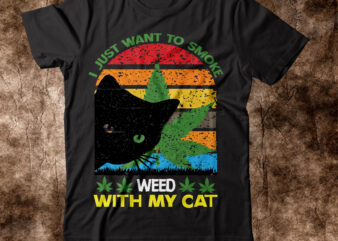 I Just Want To Smoke Weed With My Cat T-shirt design,weed t-shirt, weed t-shirts, off white weed t shirt, wicked weed t shirt, shaman king weed t shirt, amiri weed