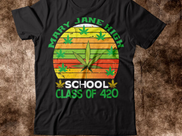 Mary jane high school class of 420 t-shirt design,weed t-shirt, weed t-shirts, off white weed t shirt, wicked weed t shirt, shaman king weed t shirt, amiri weed t shirt,