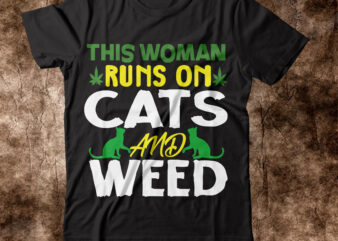 This Woman Runs On Cats And Weed T-shirt Design,weed t-shirt, weed t-shirts, off white weed t shirt, wicked weed t shirt, shaman king weed t shirt, amiri weed t shirt,