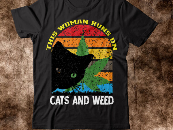 This woman runs on cats and weed t-shirt design,weed t-shirt, weed t-shirts, off white weed t shirt, wicked weed t shirt, shaman king weed t shirt, amiri weed t shirt,