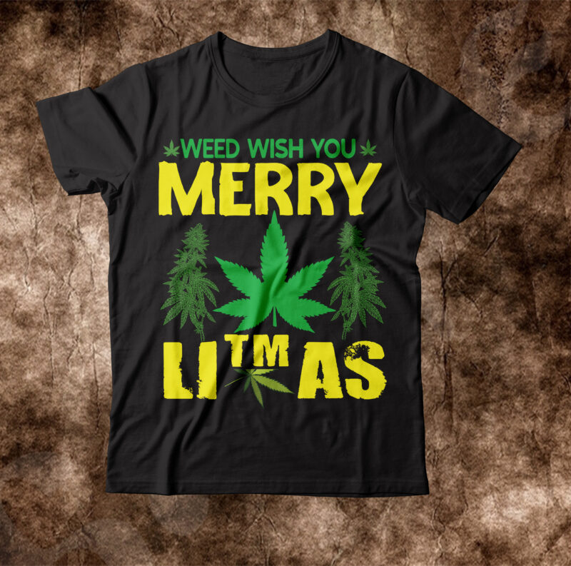 Weed Wish You Merry Litmas T-shirt Design,weed t-shirt, weed t-shirts, off white weed t shirt, wicked weed t shirt, shaman king weed t shirt, amiri weed t shirt, cookies weed
