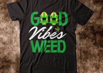 Good vibes weed T-shirt Design,weed t-shirt, weed t-shirts, off white weed t shirt, wicked weed t shirt, shaman king weed t shirt, amiri weed t shirt, cookies weed t shirt,