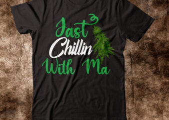 Just Chillin With Ma T-shirt Design,weed t-shirt, weed t-shirts, off white weed t shirt, wicked weed t shirt, shaman king weed t shirt, amiri weed t shirt, cookies weed t