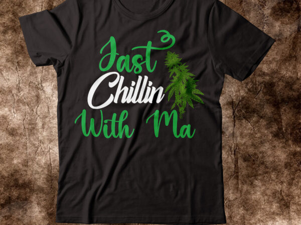 Just chillin with ma t-shirt design,weed t-shirt, weed t-shirts, off white weed t shirt, wicked weed t shirt, shaman king weed t shirt, amiri weed t shirt, cookies weed t