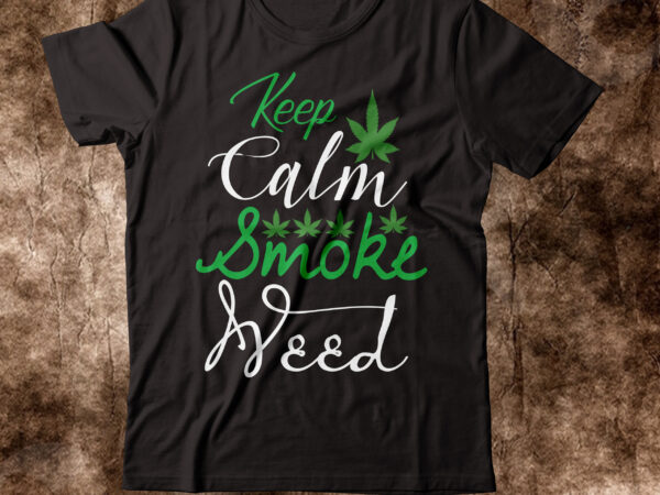 Keep calm smoke weed t-shirt design,weed t-shirt, weed t-shirts, off white weed t shirt, wicked weed t shirt, shaman king weed t shirt, amiri weed t shirt, cookies weed t