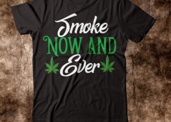 Smoke New And Ever T-shirt Design,weed t-shirt, weed t-shirts, off white weed t shirt, wicked weed t shirt, shaman king weed t shirt, amiri weed t shirt, cookies weed t
