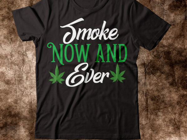 Smoke new and ever t-shirt design,weed t-shirt, weed t-shirts, off white weed t shirt, wicked weed t shirt, shaman king weed t shirt, amiri weed t shirt, cookies weed t