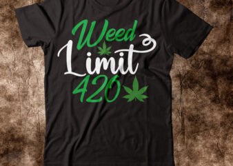 Weed Limit 420 T-shirt Design,weed t-shirt, weed t-shirts, off white weed t shirt, wicked weed t shirt, shaman king weed t shirt, amiri weed t shirt, cookies weed t shirt,
