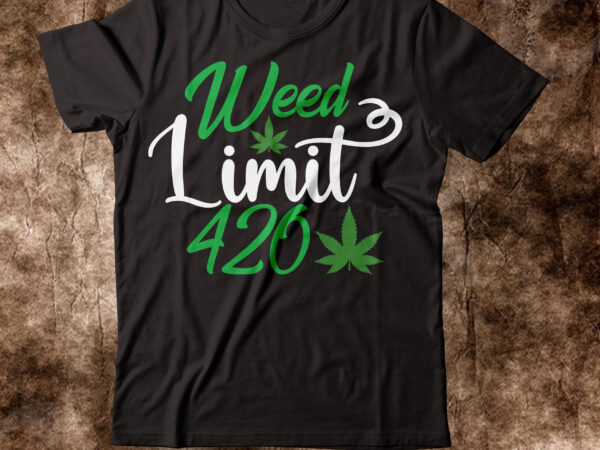 Weed limit 420 t-shirt design,weed t-shirt, weed t-shirts, off white weed t shirt, wicked weed t shirt, shaman king weed t shirt, amiri weed t shirt, cookies weed t shirt,