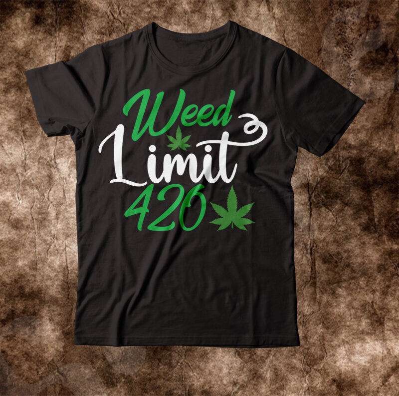 Weed Limit 420 T-shirt Design,weed t-shirt, weed t-shirts, off white weed t shirt, wicked weed t shirt, shaman king weed t shirt, amiri weed t shirt, cookies weed t shirt,