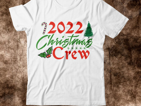 2022 christmas crew t-shrit design,christmas svg, christmas svg free, merry christmas svg, nightmare before christmas svg, free christmas svg files for cricut maker, merry christmas svg free, nightmare before christmas