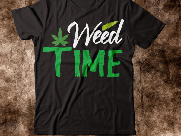 Weed time t-shirt design,weed t-shirt, weed t-shirts, off white weed t shirt, wicked weed t shirt, shaman king weed t shirt, amiri weed t shirt, cookies weed t shirt, jeremiah