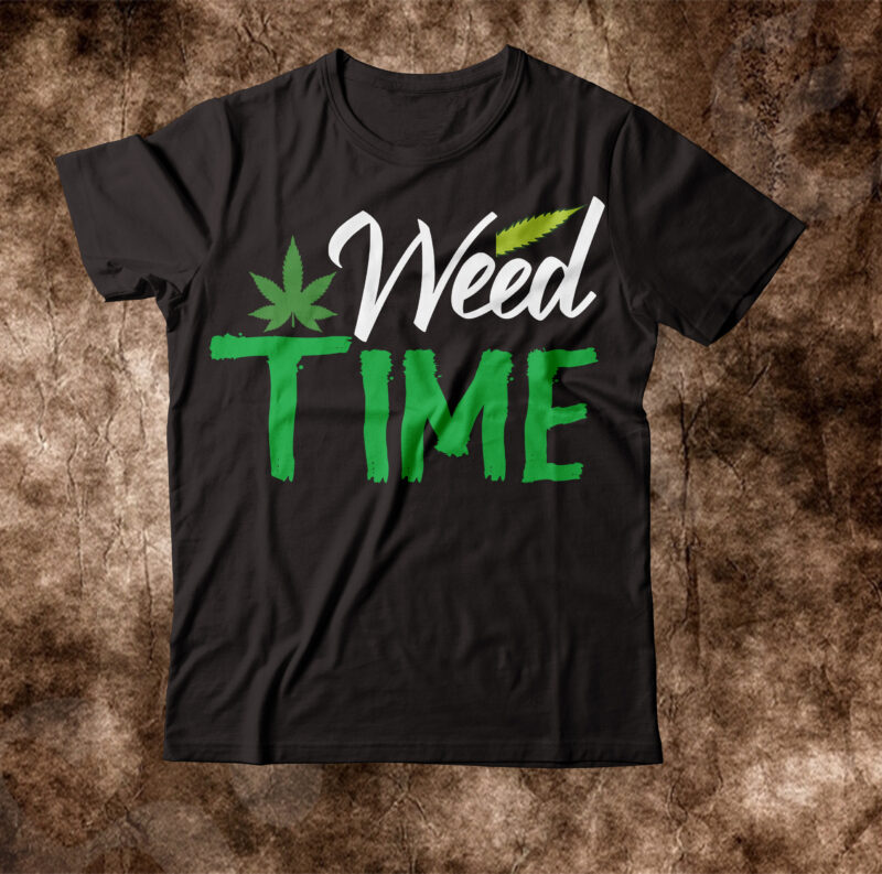 Weed Time T-shirt Design,weed t-shirt, weed t-shirts, off white weed t shirt, wicked weed t shirt, shaman king weed t shirt, amiri weed t shirt, cookies weed t shirt, jeremiah