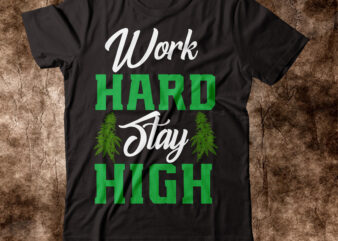 Work Hard Stay High T-shirt Design,weed t-shirt, weed t-shirts, off white weed t shirt, wicked weed t shirt, shaman king weed t shirt, amiri weed t shirt, cookies weed t