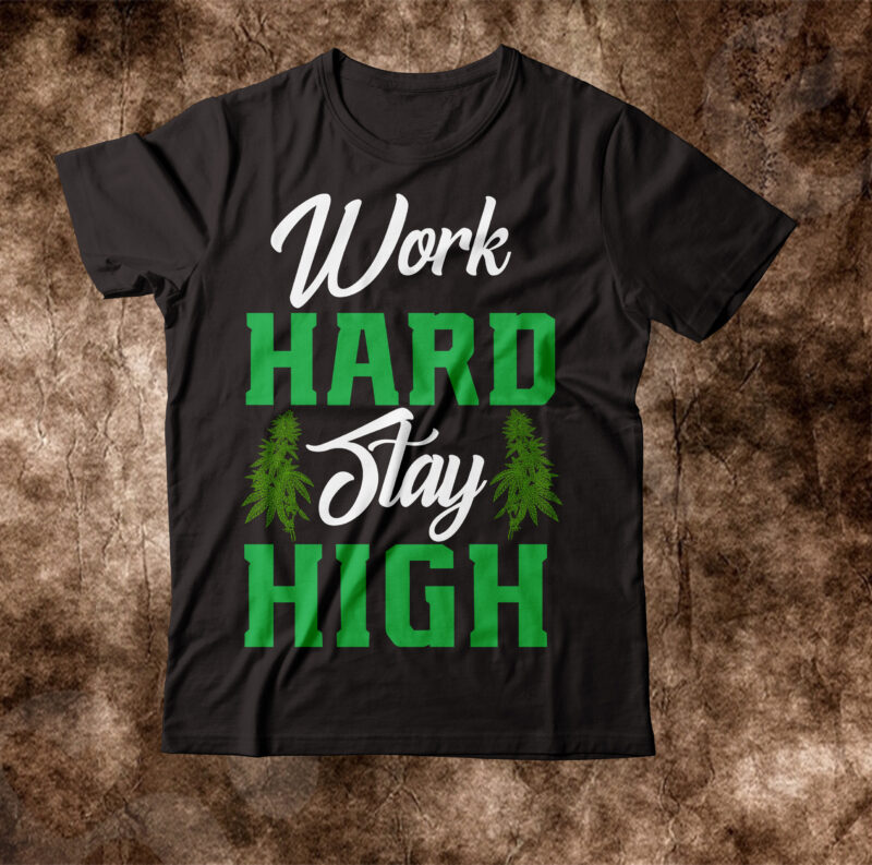 Work Hard Stay High T-shirt Design,weed t-shirt, weed t-shirts, off white weed t shirt, wicked weed t shirt, shaman king weed t shirt, amiri weed t shirt, cookies weed t