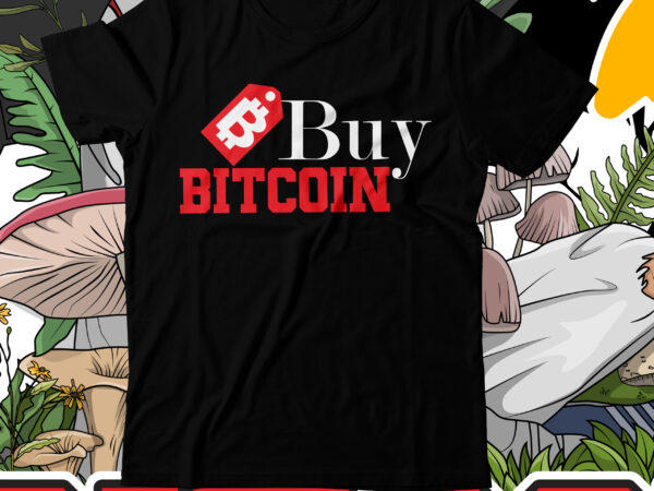 Buy bitcoin t-shirt design , buy bitcoin t-shirt design bundle , bitcoin t-shirt design bundle , bitcoin 10 t-shirt design , you can t stop bitcoin t-shirt design , dollar