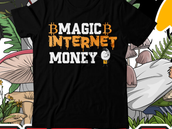 Magic internet money t-shirt design , magic internet money sublimation design , bitcoin t-shirt design bundle , bitcoin 10 t-shirt design , you can t stop bitcoin t-shirt design ,