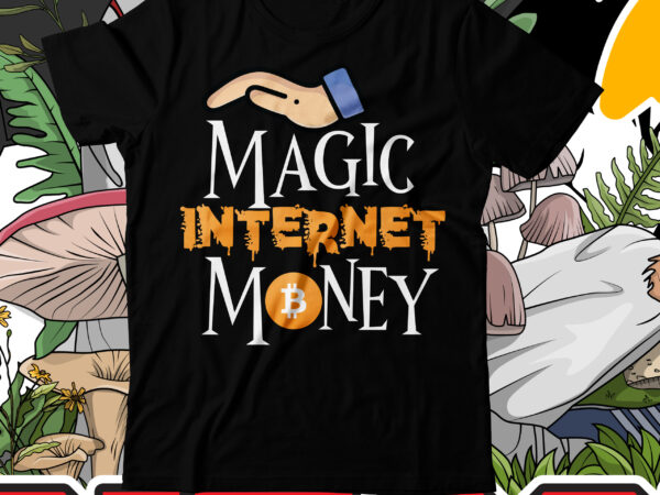 Magic internet money t-shirt design , magic internet money sublimation design , bitcoin t-shirt design bundle , bitcoin 10 t-shirt design , you can t stop bitcoin t-shirt design ,