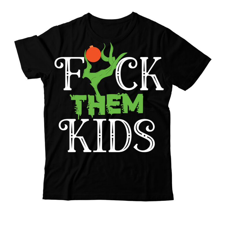 Fuck Them Kids T-shirt design, SVG Cute File,grinch,cricut design space,t-shirt,grinch shirt design,the grinch,t-shirt design course,grinch designs,tie dye shirt,grinch diy,design space,design space tutorials,vexels scalable t-shirt design psds,dye shirt,tie dye designs,design,tie-dye shirt,cricut