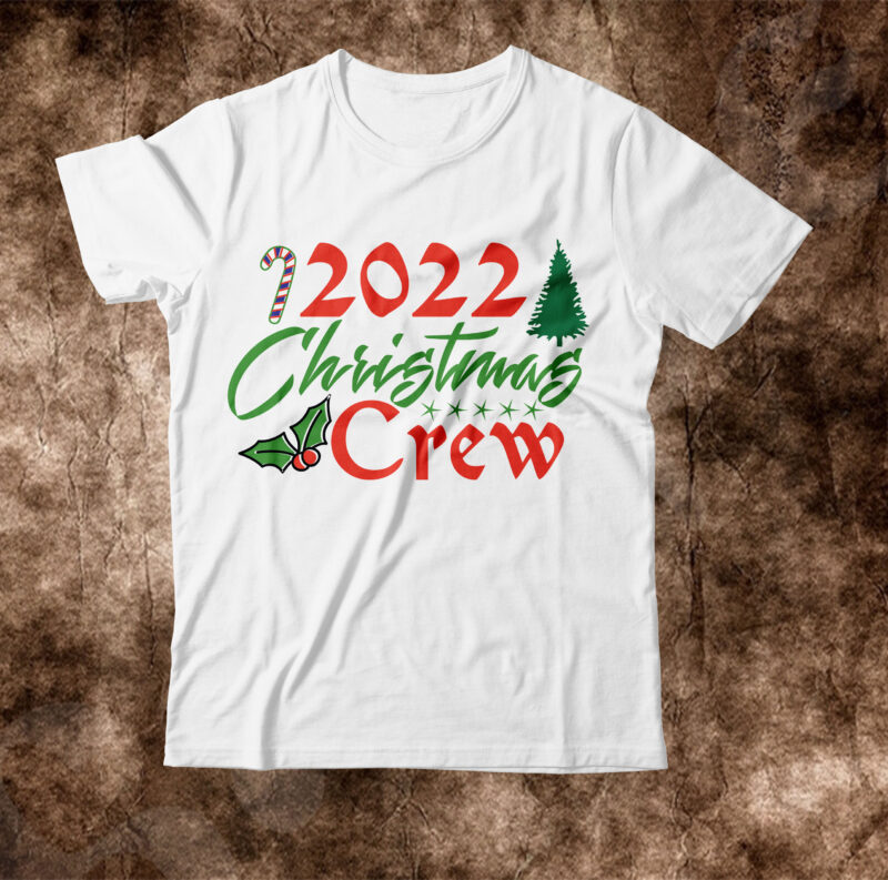 2022 christmas crew T-shrit Design,christmas svg, christmas svg free, merry christmas svg, nightmare before christmas svg, free christmas svg files for cricut maker, merry christmas svg free, nightmare before christmas