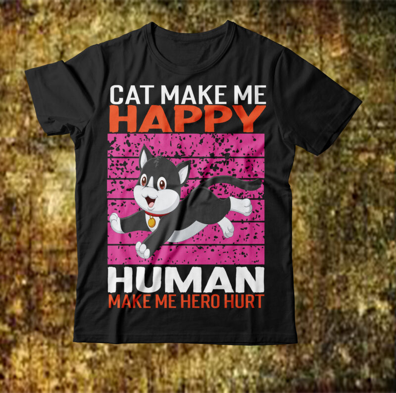 Cat Make Me Happy Human Make Me hero Hurt T-shirt Design,cat t-shirt design, cat t shirt design, t shirt design site, t shirt designer website, design t shirts with canva,
