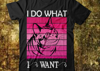 I Do What I Want T-shirt Design,cat t-shirt design, cat t shirt design, t shirt design site, t shirt designer website, design t shirts with canva, t shirt designers, kitty