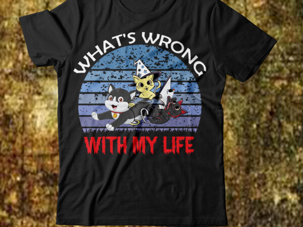 What’s wrong with my life t-shirt design,cat t-shirt design, cat t shirt design, t shirt design site, t shirt designer website, design t shirts with canva, t shirt designers, kitty