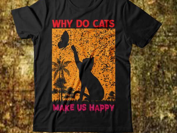 Why do cats make us happy t-shirt design,cat t-shirt design, cat t shirt design, t shirt design site, t shirt designer website, design t shirts with canva, t shirt designers,