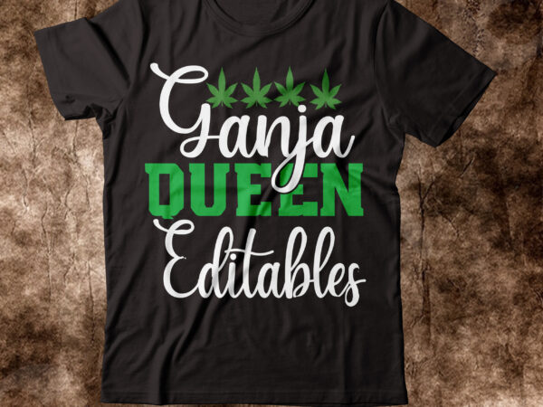 Ganja queen edibles t-shirt design,weed t-shirt, weed t-shirts, off white weed t shirt, wicked weed t shirt, shaman king weed t shirt, amiri weed t shirt, cookies weed t shirt,