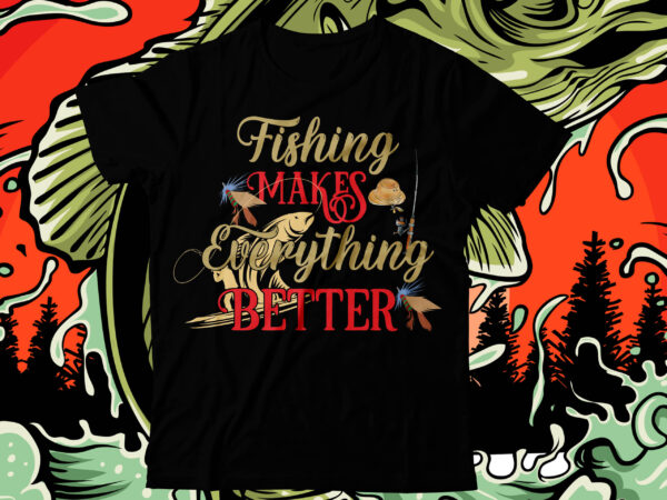 Fishing makes everything better t-shirt design on sale , fishing t shirt,fishing t shirt design on sale,fishing vector t shirt design, fishing graphic t shirt design,best trending t shirt bundle,beer